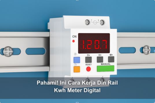 Pahami! Ini Cara Kerja Din Rail Kwh Meter Digital